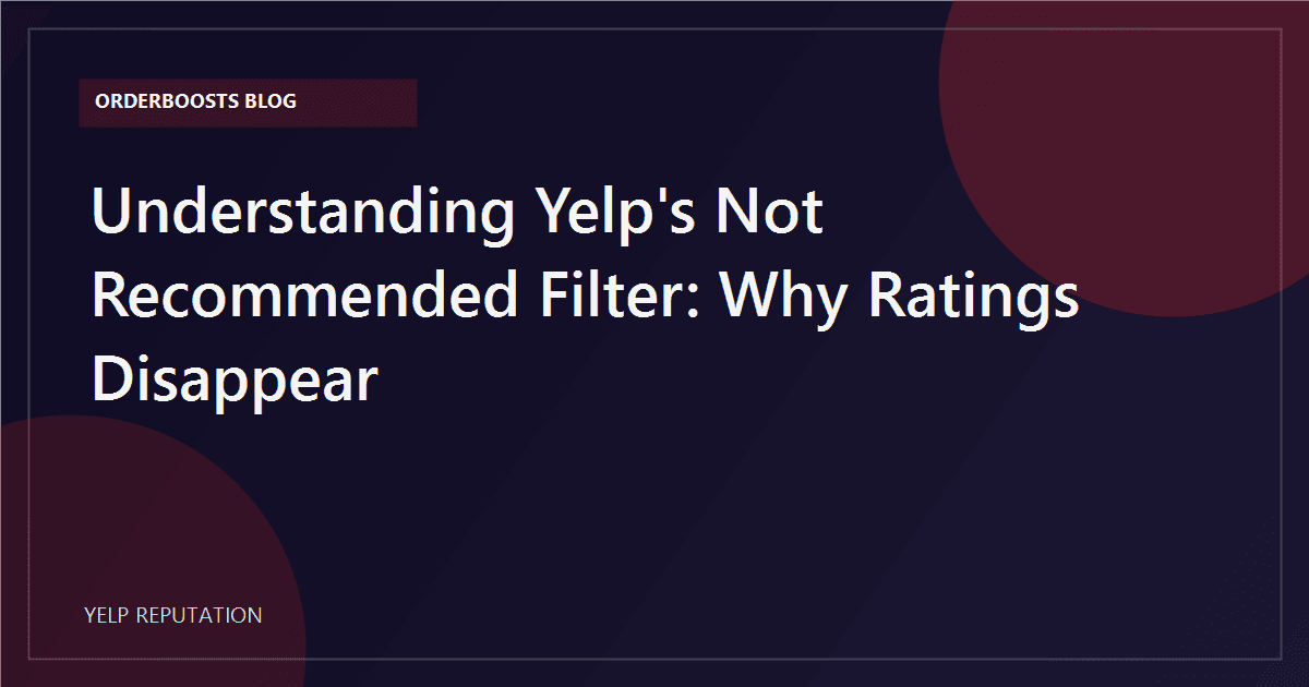 Understanding Yelp's 'Not Recommended' Filter: Why Ratings Disappear