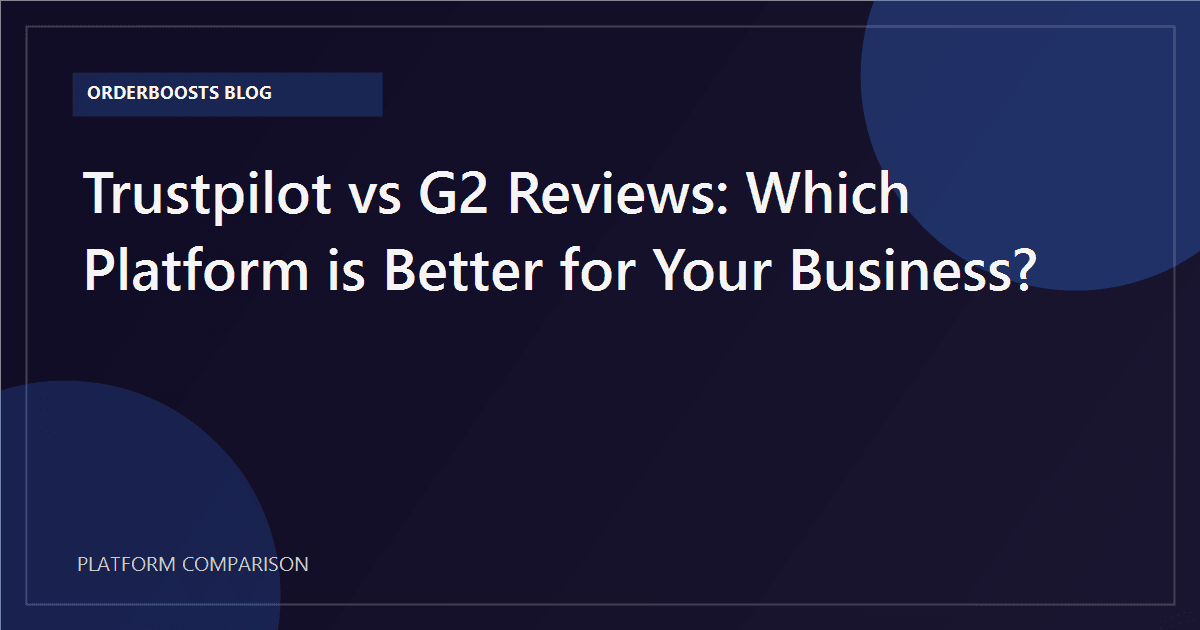 Trustpilot vs G2 Reviews: Which Platform is Better for Your Business?