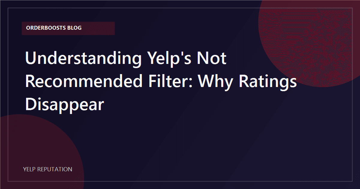 Understanding Yelp's 'Not Recommended' Filter: Why Ratings Disappear
