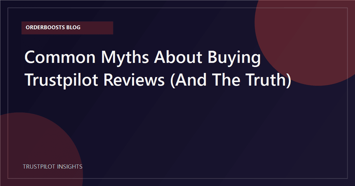 Common Myths About Buying Trustpilot Reviews (And The Truth)