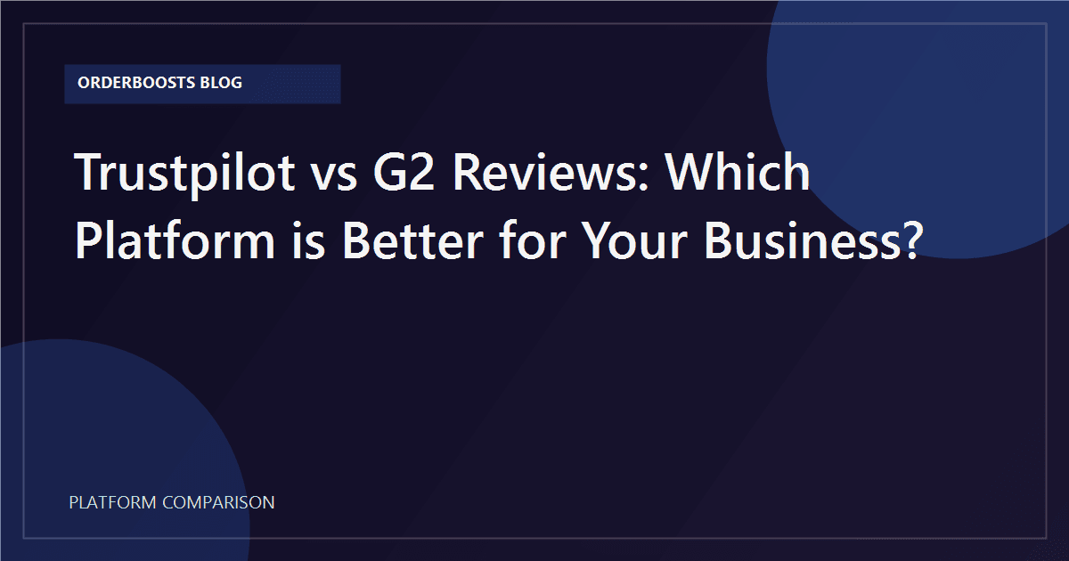 Trustpilot vs G2 Reviews: Which Platform is Better for Your Business?