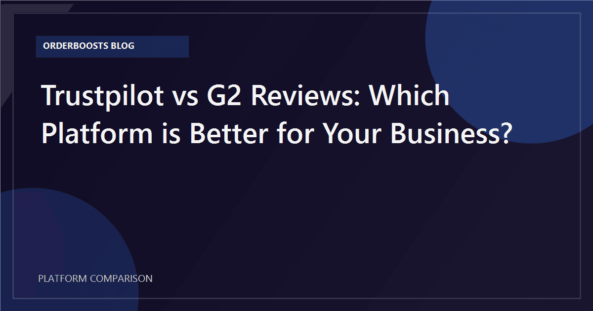 Trustpilot vs G2 Reviews: Which Platform is Better for Your Business?