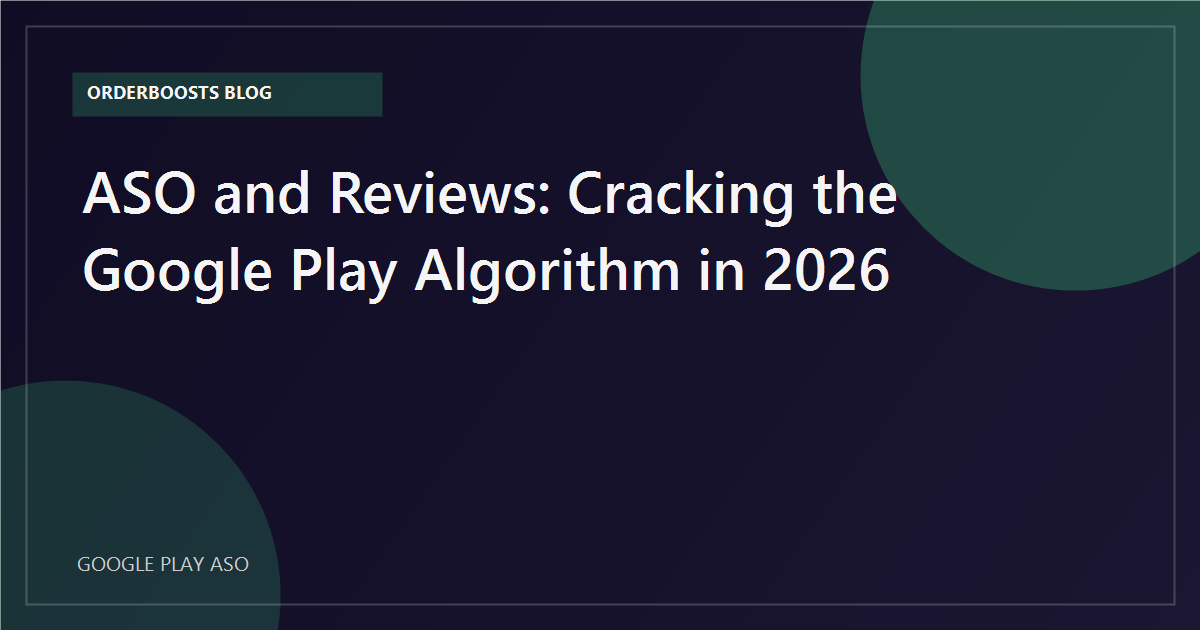 ASO & Reviews: Cracking the Google Play Algorithm in 2026 | OrderBoosts